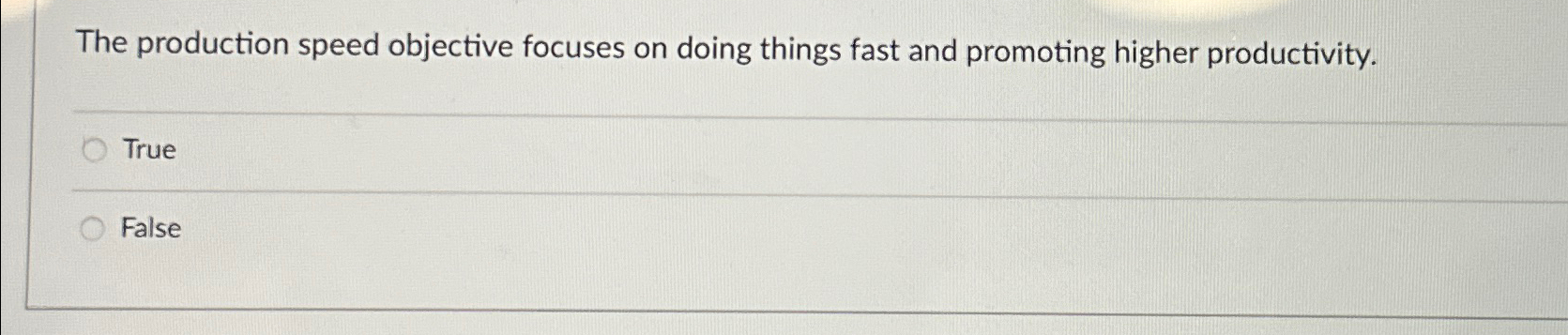  The production speed objective focuses on doing things fast and promoting