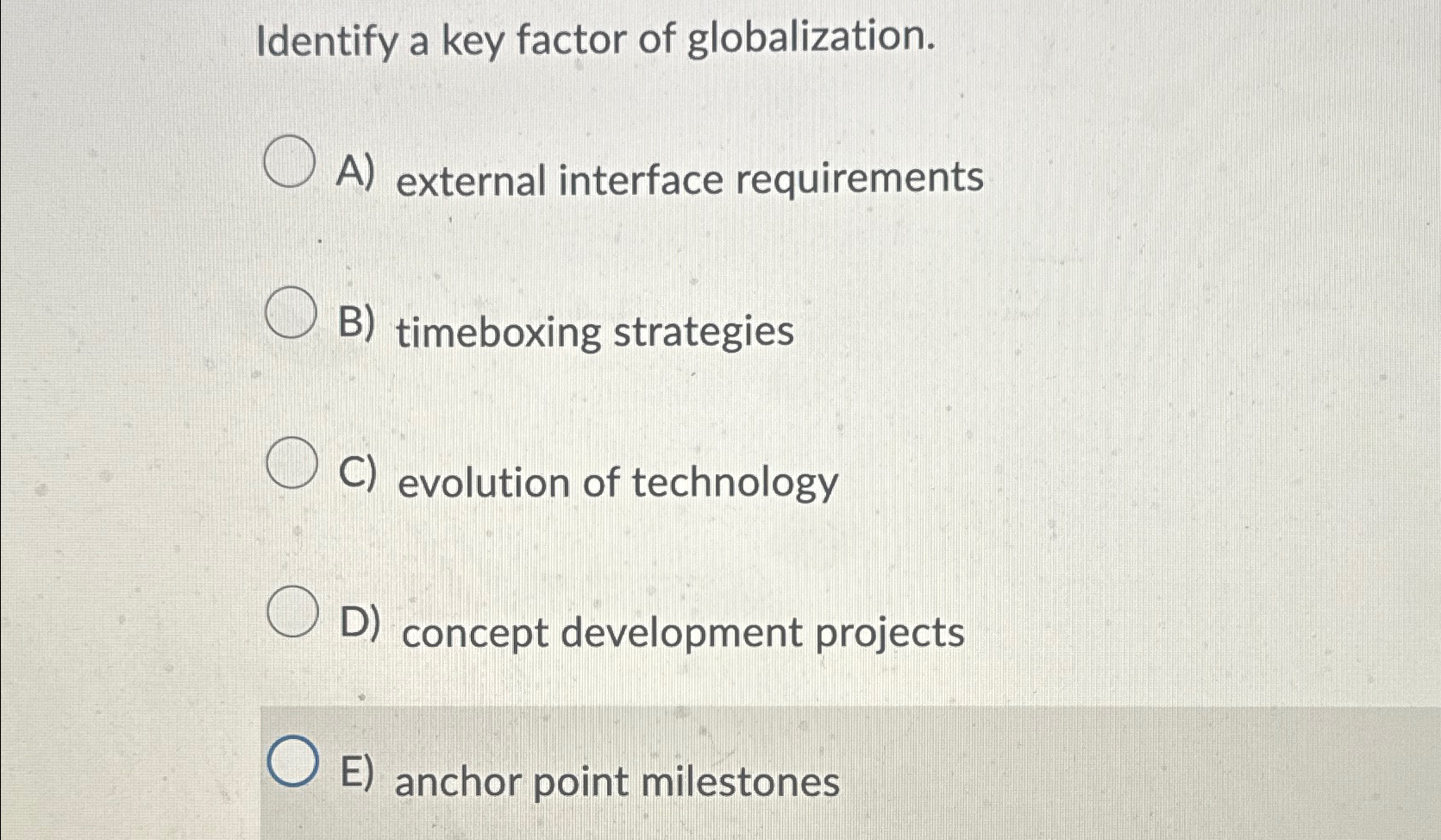  Identify a key factor of globalization. A) external interface requirements B)