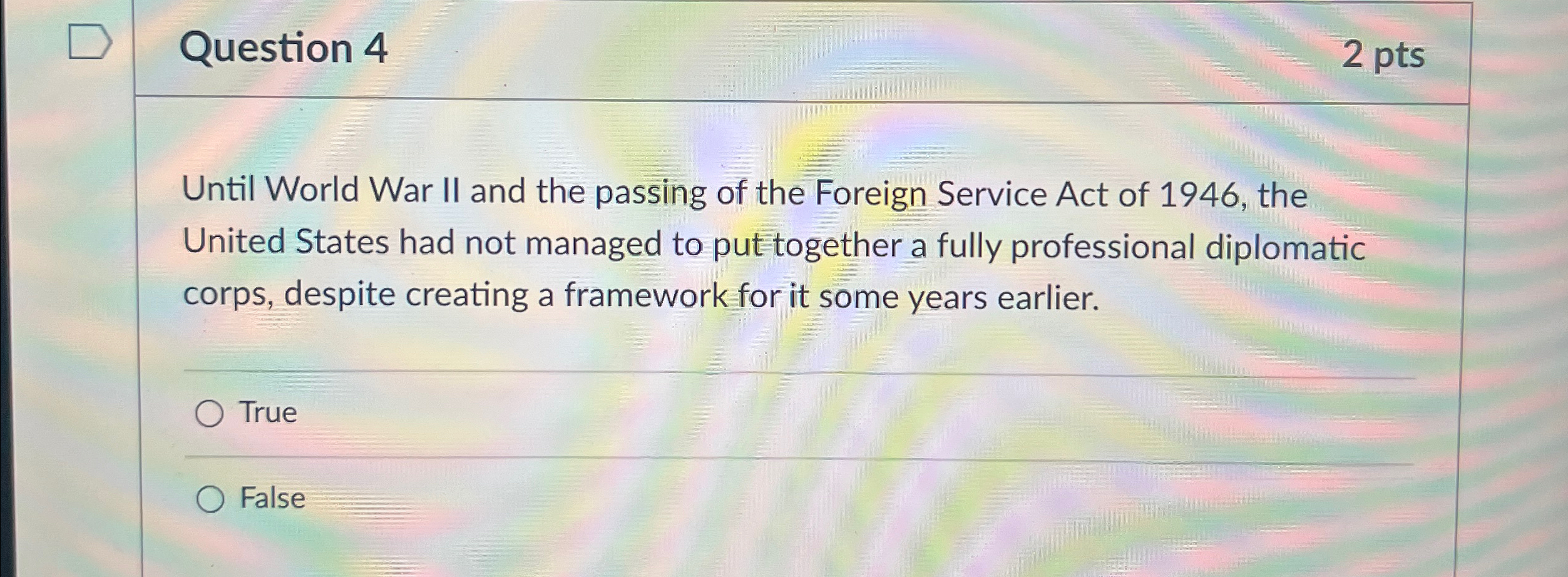  Question 4 2pts Until World War II and the passing of