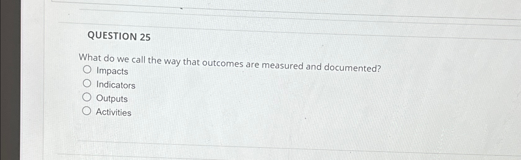  QUESTION 25 What do we call the way that outcomes are