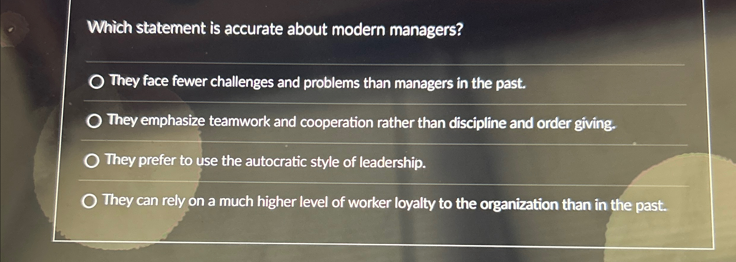  Which statement is accurate about modern managers? They face fewer challenges