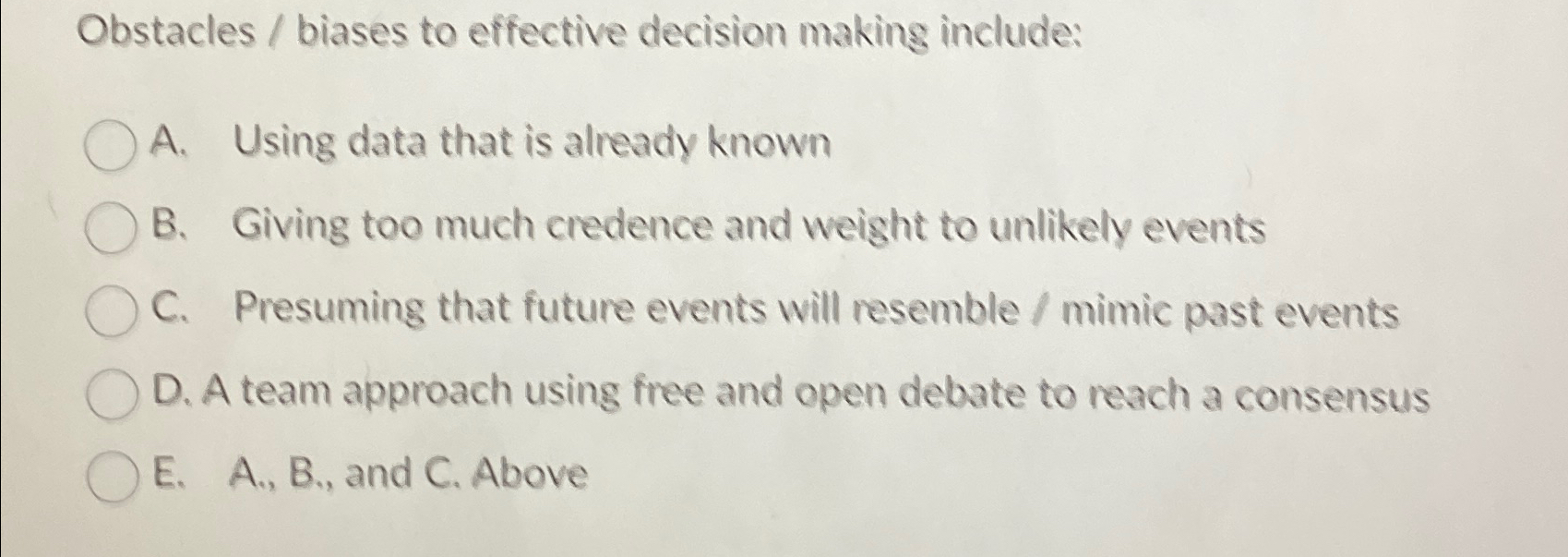  Obstacles / biases to effective decision making include: A. Using data