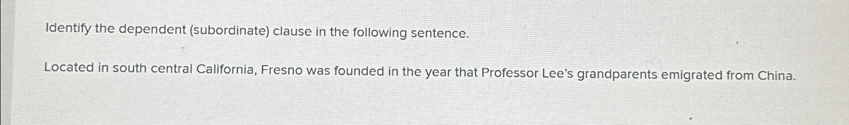  Identify the dependent (subordinate) clause in the following sentence. Located in
