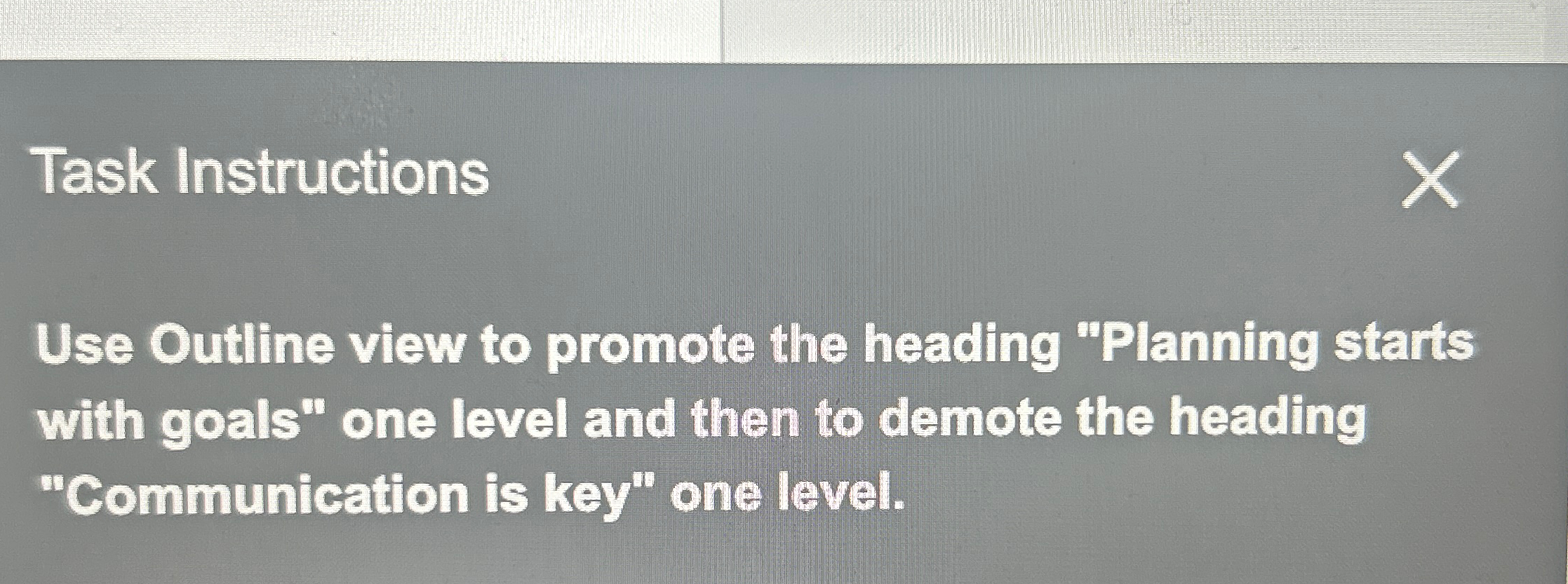  Task Instructions Use Outline view to promote the heading "Planning starts