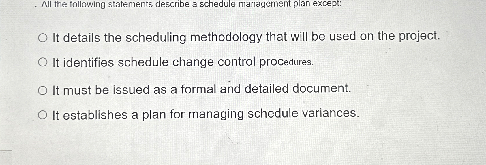  All the following statements describe a schedule management plan except: It