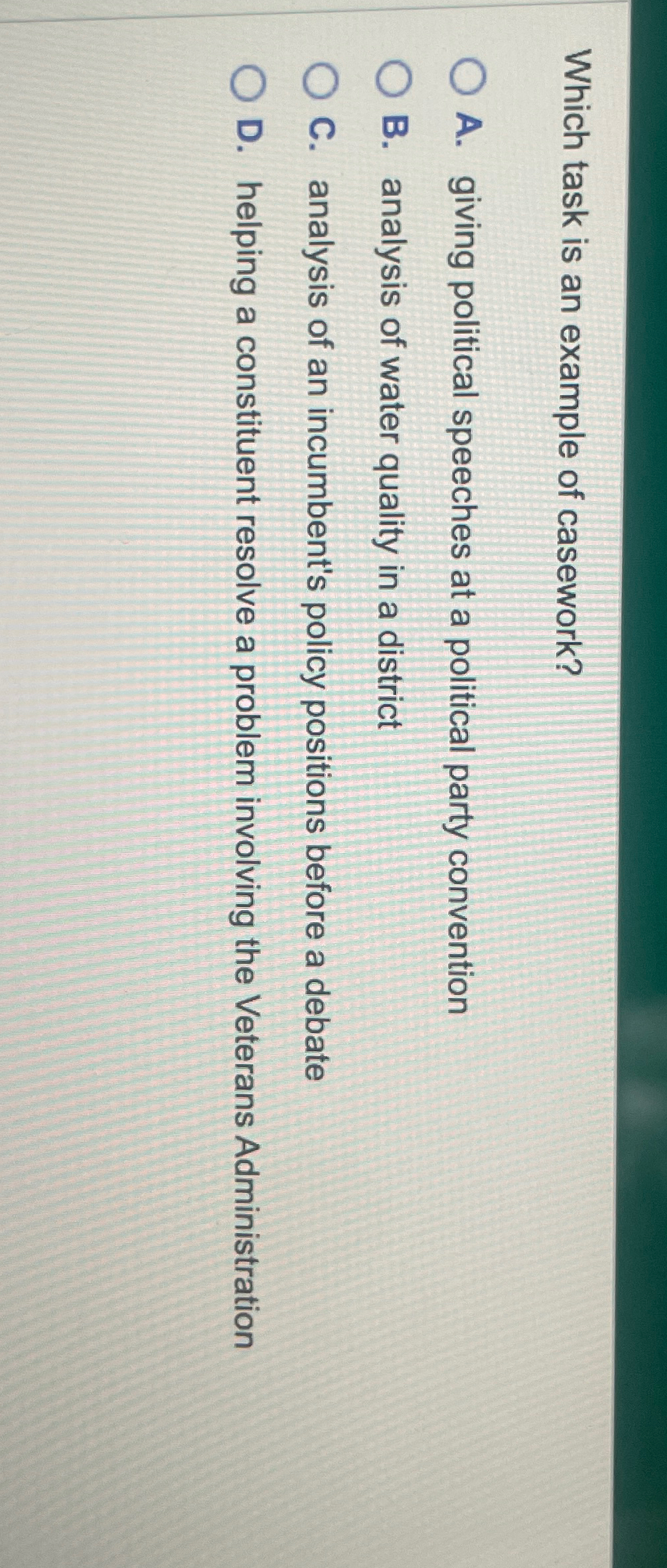  Which task is an example of casework? A. giving political speeches