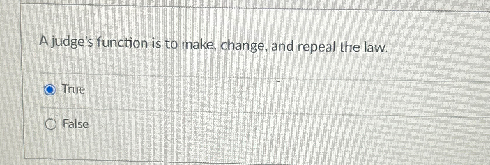  A judge's function is to make, change, and repeal the law.