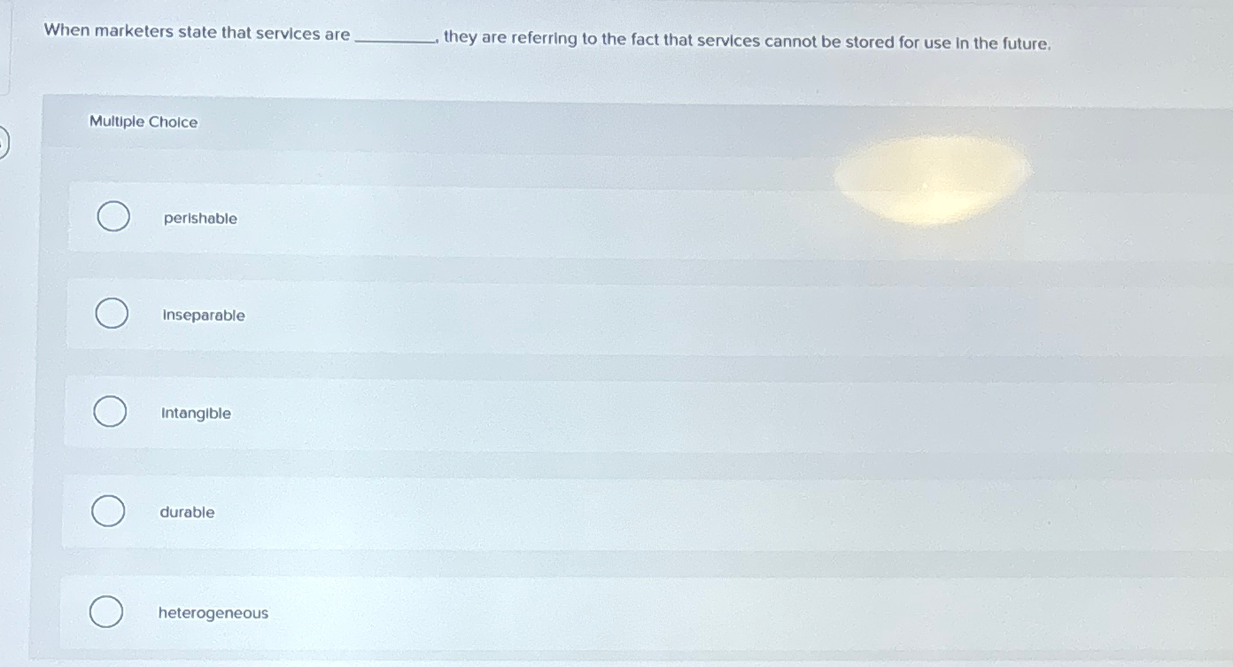  When marketers state that services are they are referring to the