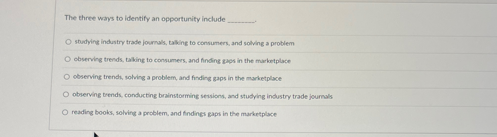  The three ways to identify an opportunity include studying industry trade