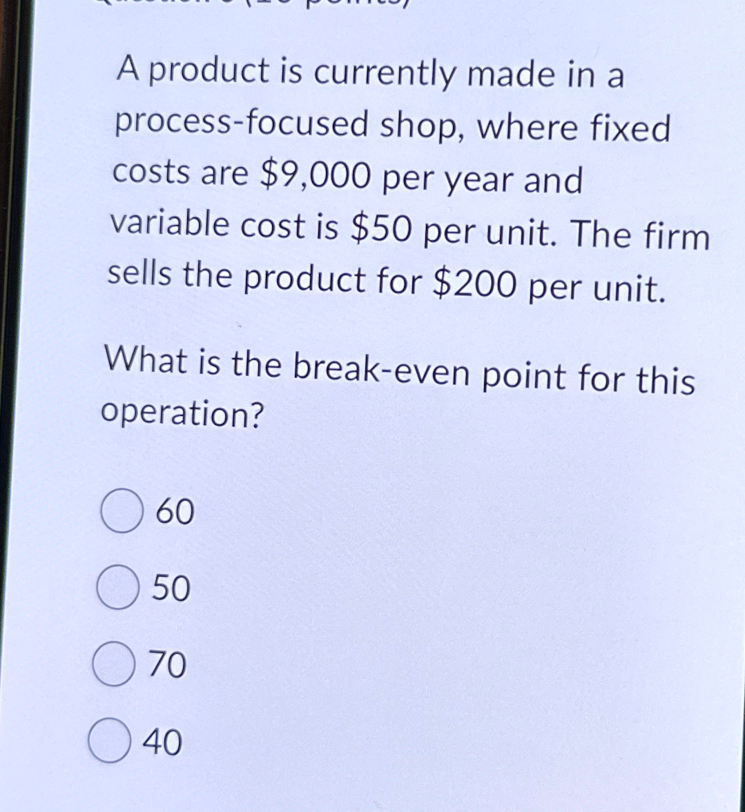 A product is currently made in a process-focused shop, where fixed costs