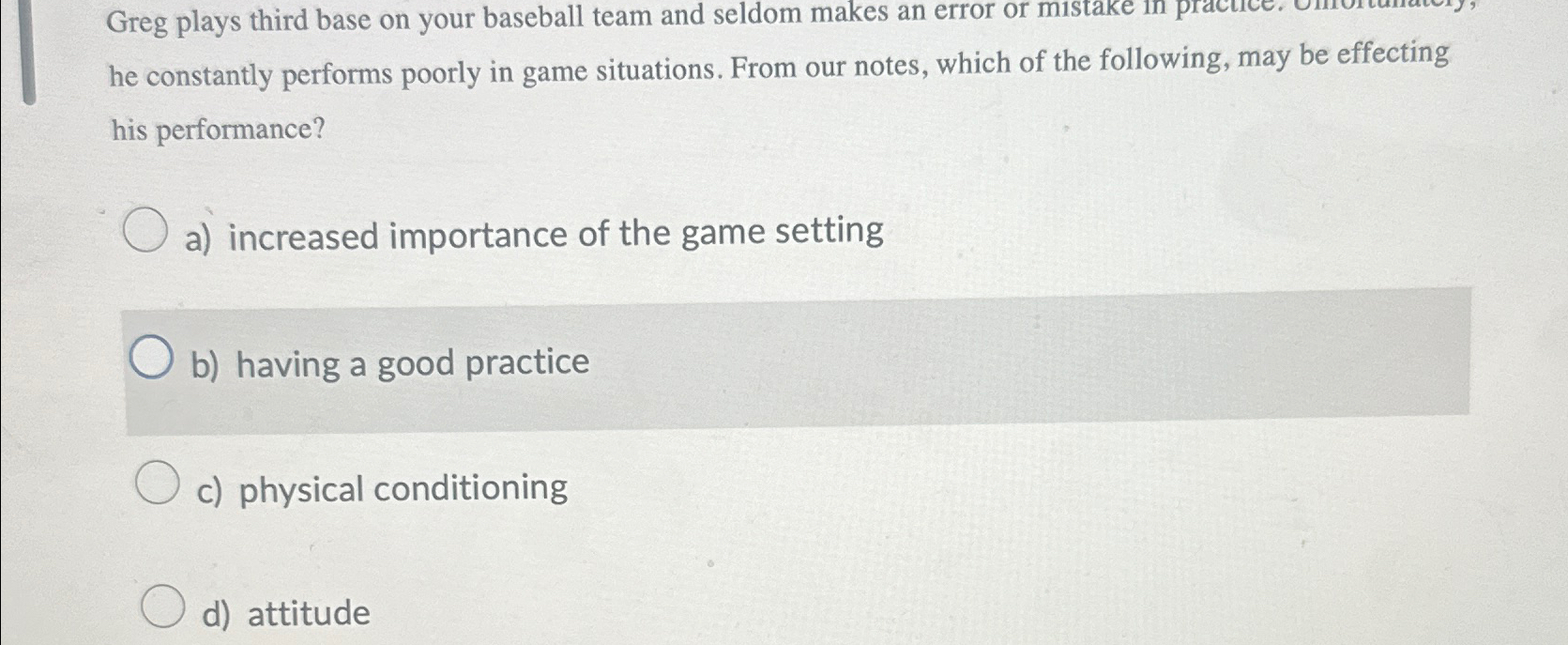  Greg plays third base on your baseball team and seldom makes