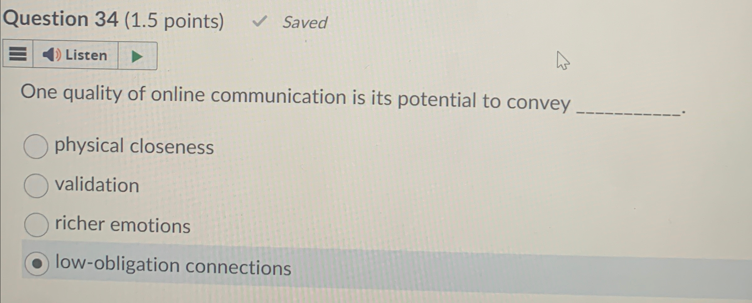  Question 34(1.5 points) Saved Listen One quality of online communication is