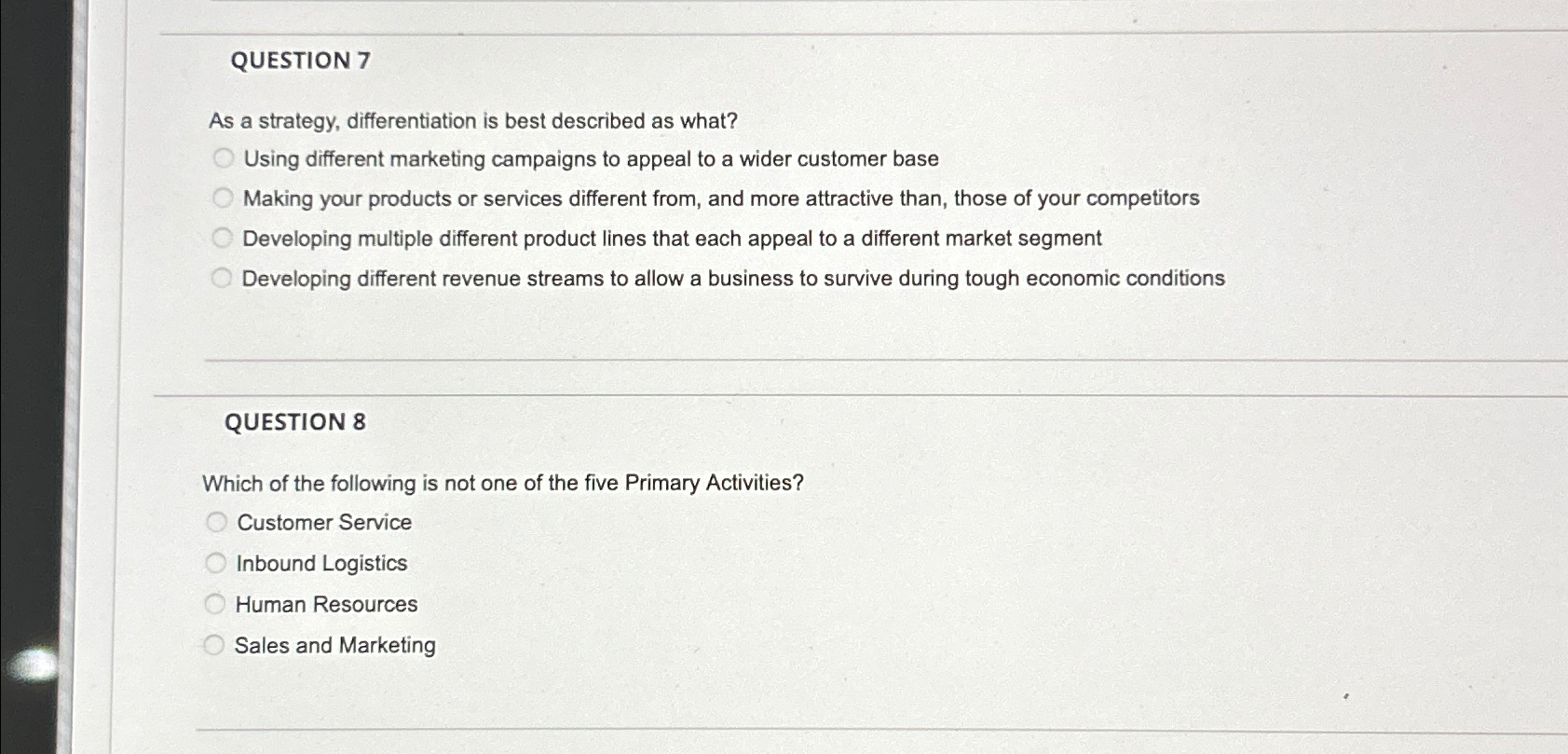  QUESTION 7 As a strategy, differentiation is best described as what?