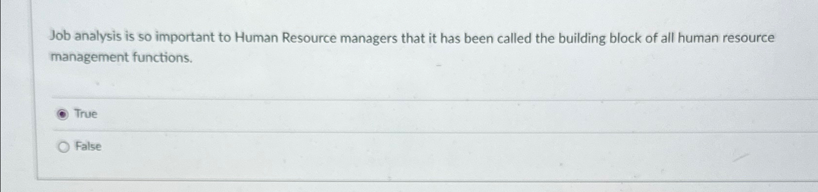  Job analysis is so important to Human Resource managers that it