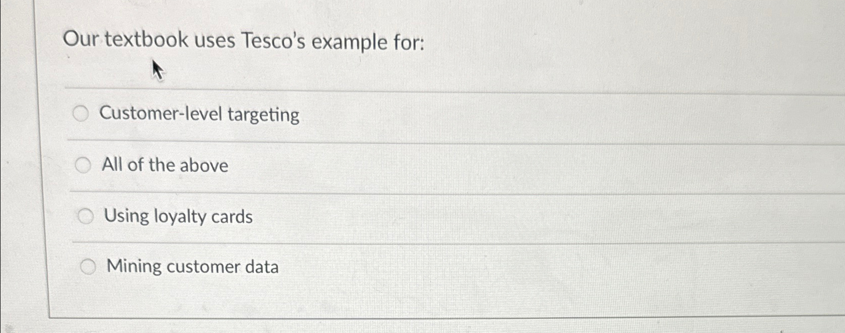  Our textbook uses Tesco's example for: Customer-level targeting All of the