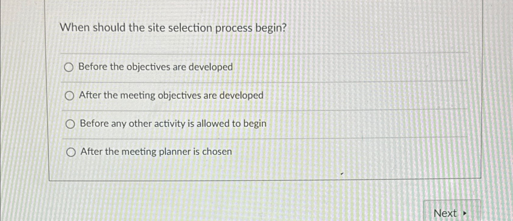  When should the site selection process begin? Before the objectives are