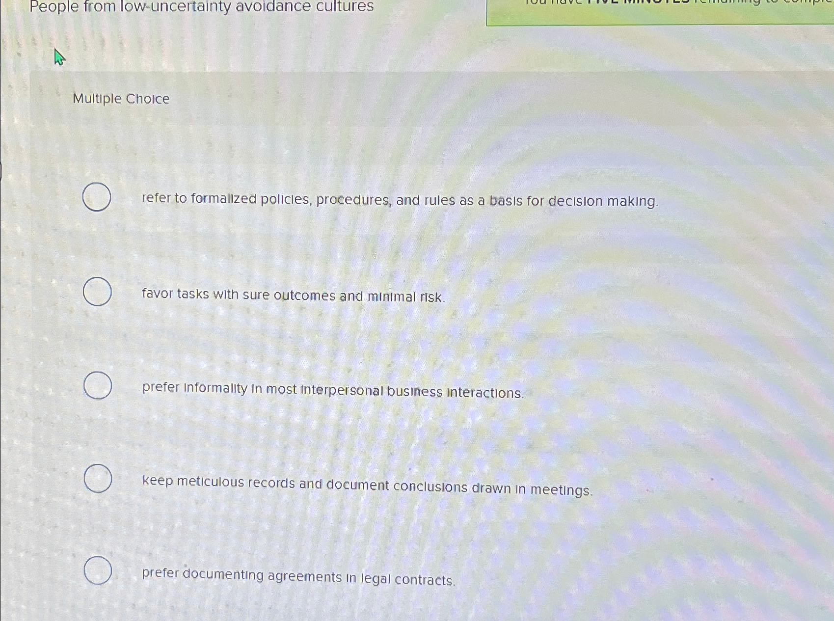  People from low-uncertainty avoidance cultures Multiple Cholce refer to formalized policies,
