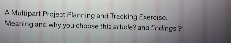  A Multipart Project Planning and Tracking Exercise. Meaning and why you