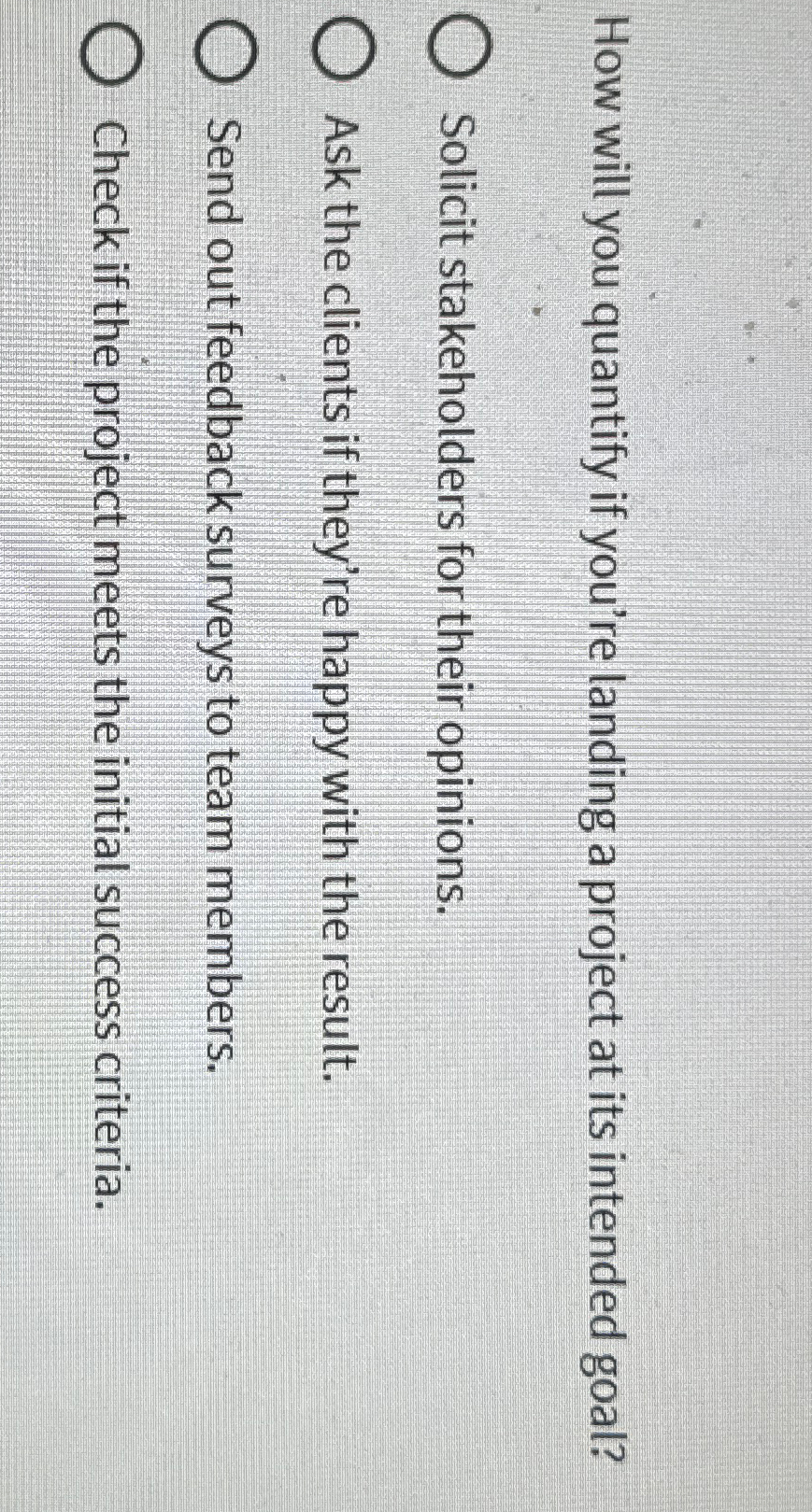 How will you quantify if you're landing a project at its