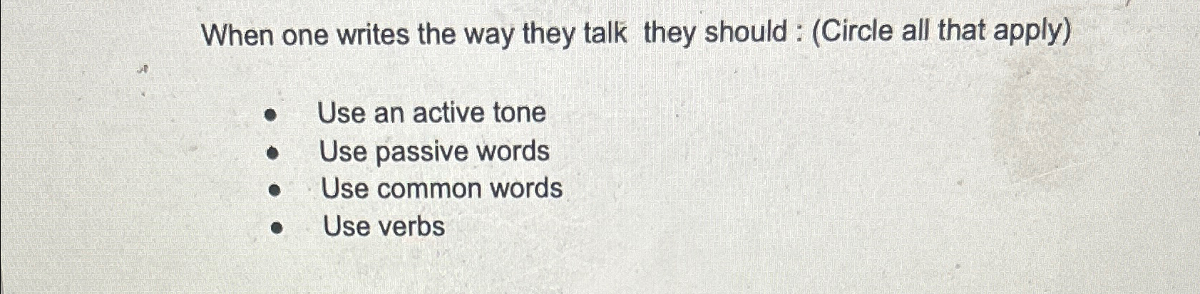  When one writes the way they talk they should: (Circle all