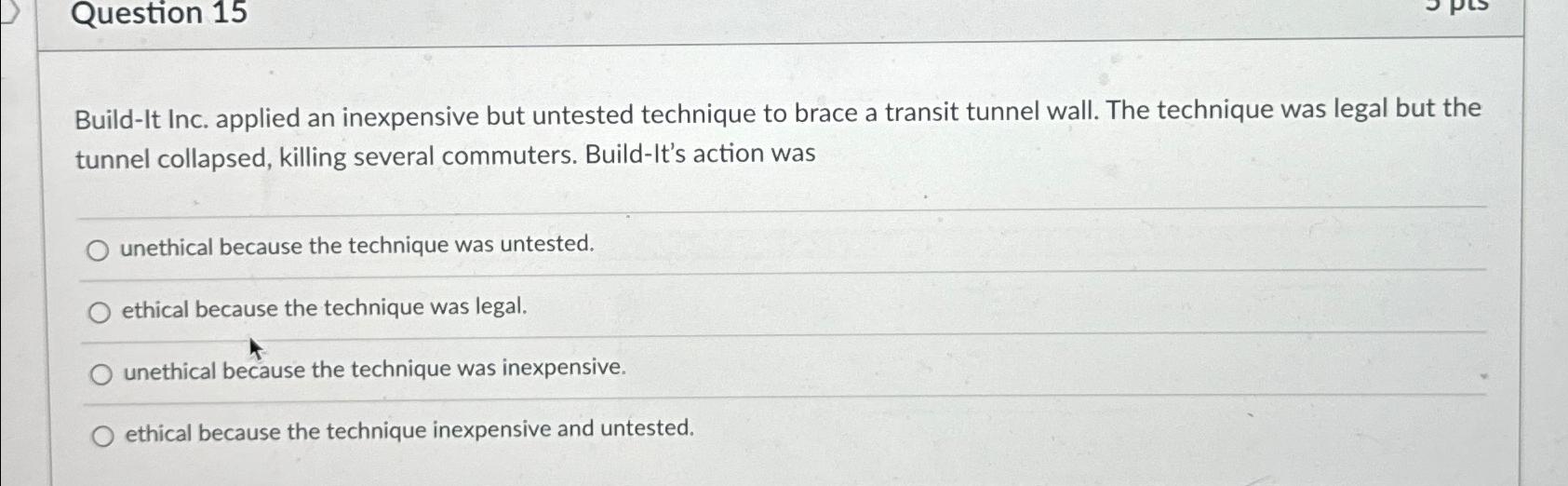  Question 15 Build-It Inc. applied an inexpensive but untested technique to