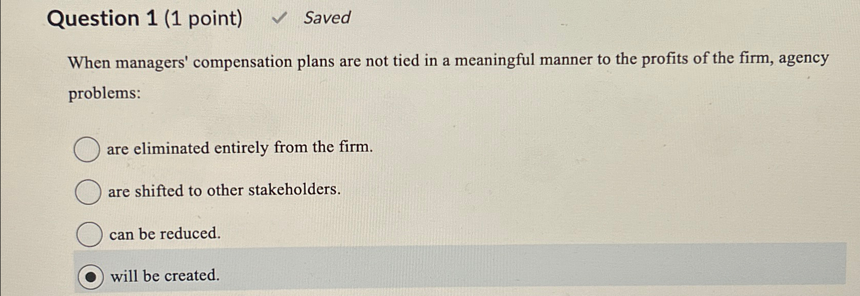  Question 1(1 point) Saved When managers' compensation plans are not tied
