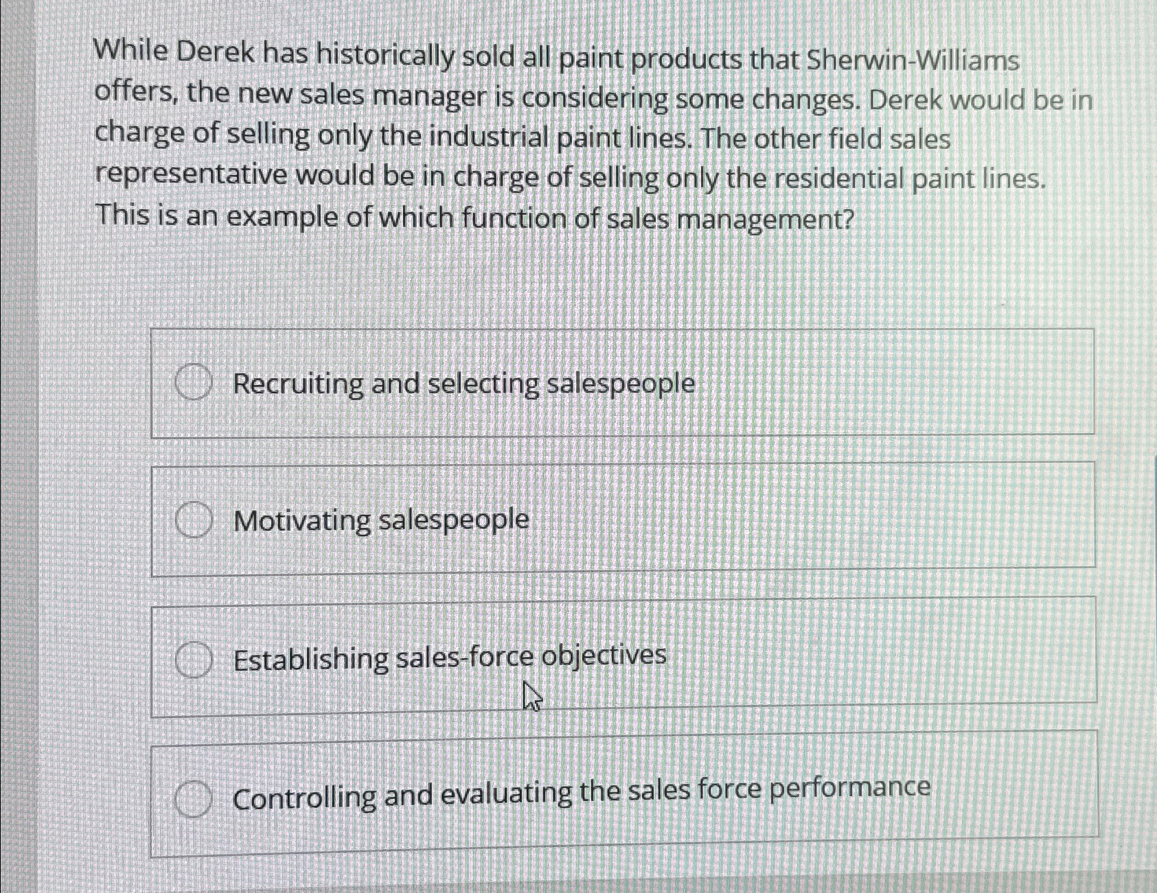  While Derek has historically sold all paint products that Sherwin-Williams offers,