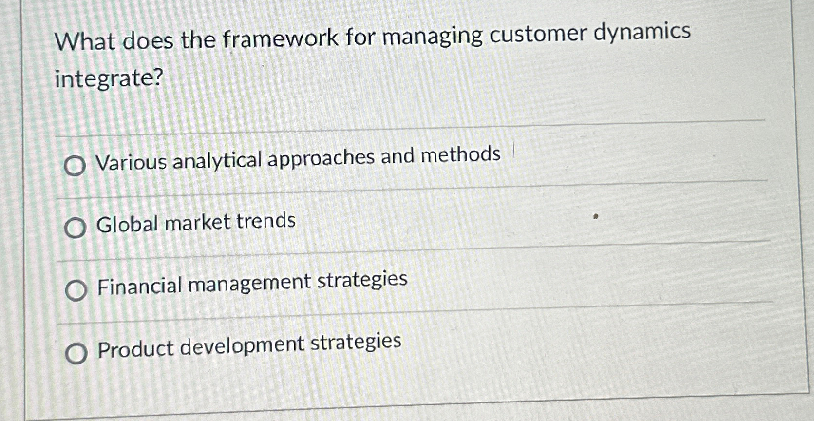  What does the framework for managing customer dynamics integrate? Various analytical