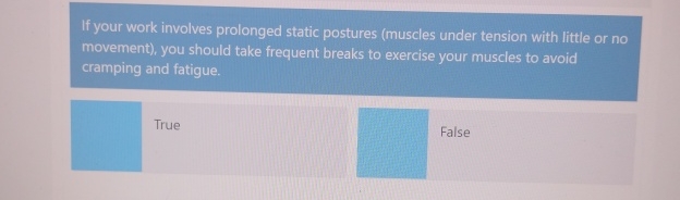  If your work involves prolonged static postures (muscles under tension with