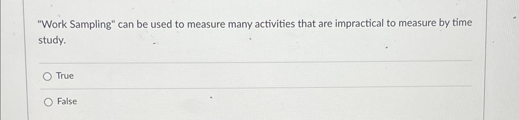 "Work Sampling" can be used to measure many activities that are
