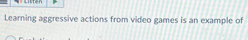  Learning aggressive actions from video games is an example of 