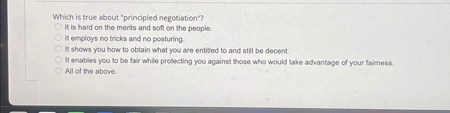  Which is true about "principled negotiation"? It is hard on the