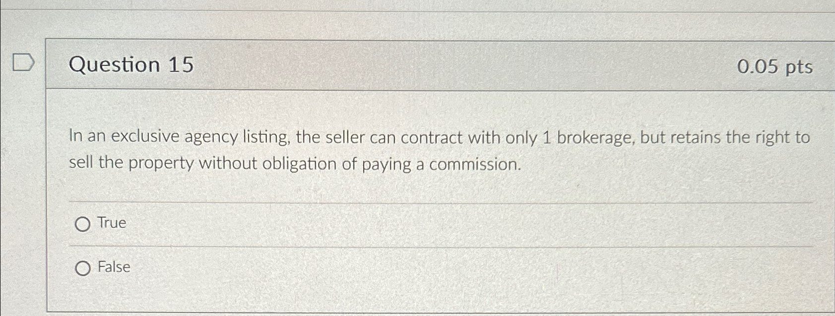  Question 15 0.05pts In an exclusive agency listing, the seller can