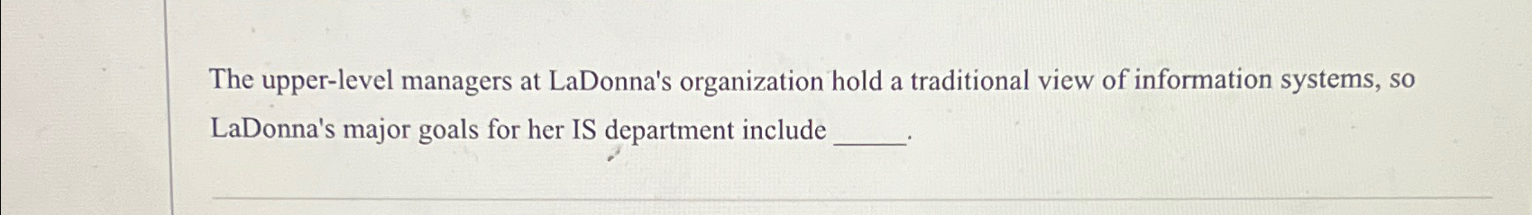  The upper-level managers at LaDonna's organization hold a traditional view of