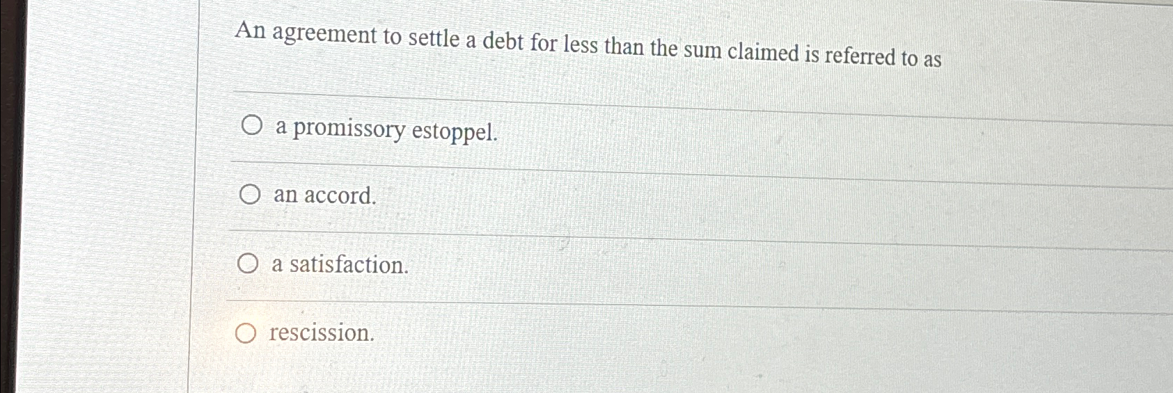  An agreement to settle a debt for less than the sum