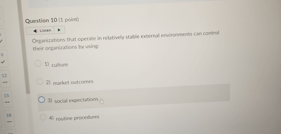  Question 10(1 point) Listen Organizations that operate in relatively stable external
