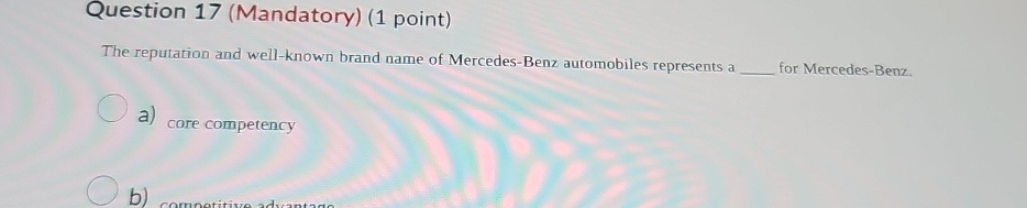  Question 17(Mandatory)(1 point) The reputation and well-known brand name of Mercedes-Benz