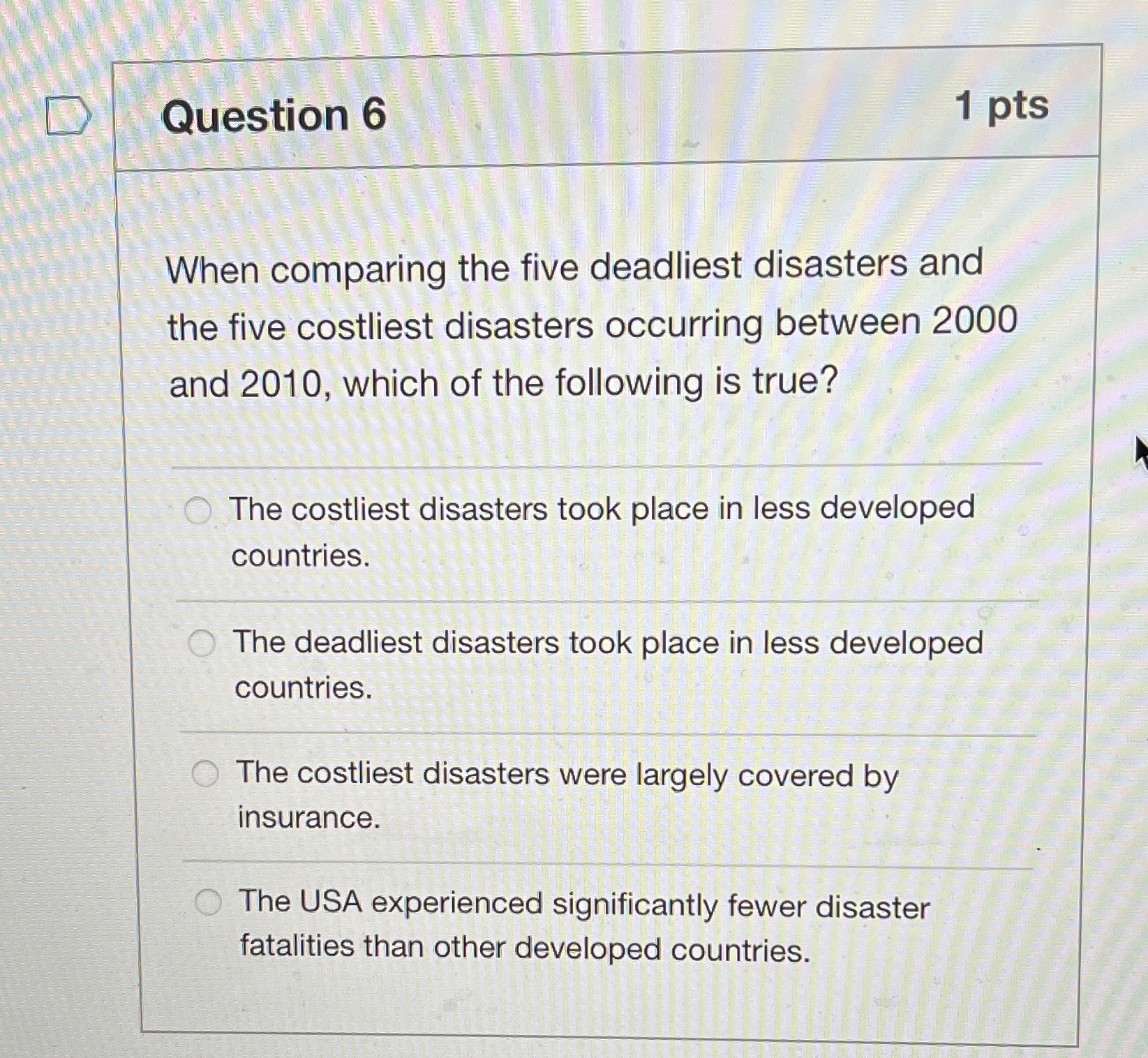  Question 6 1 pts When comparing the five deadliest disasters and
