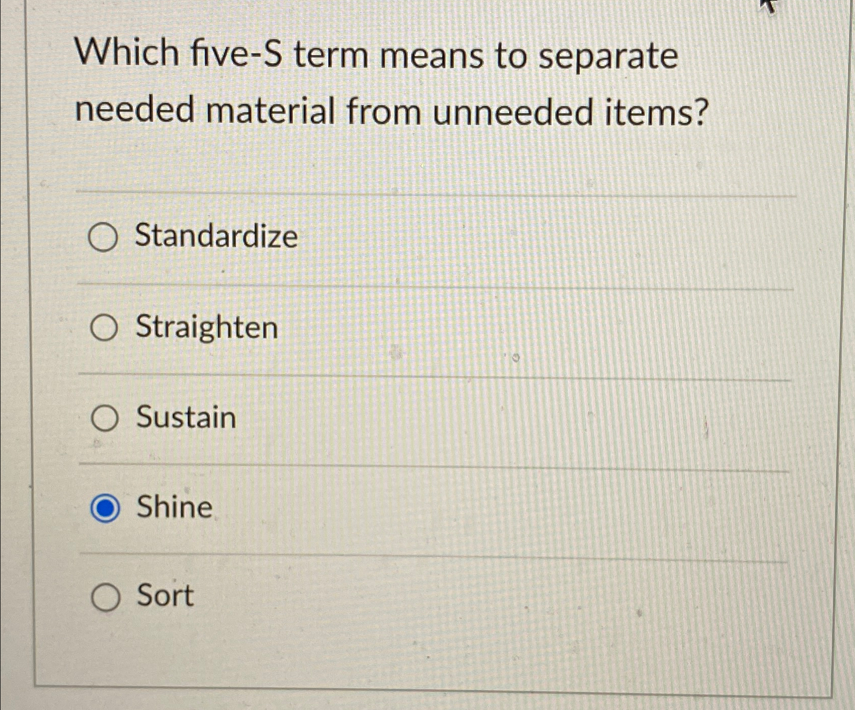  Which five-S term means to separate needed material from unneeded items?