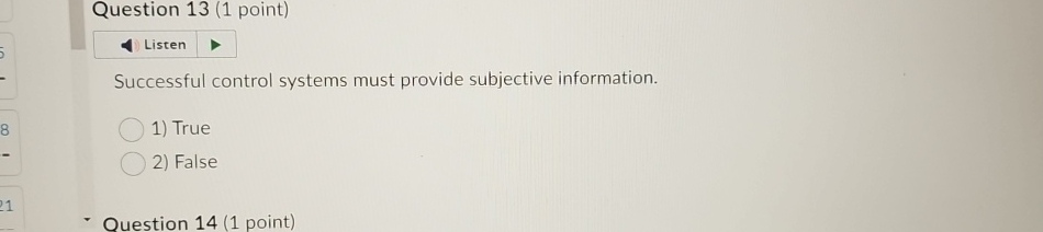  Question 13(1 point) Successful control systems must provide subjective information. True