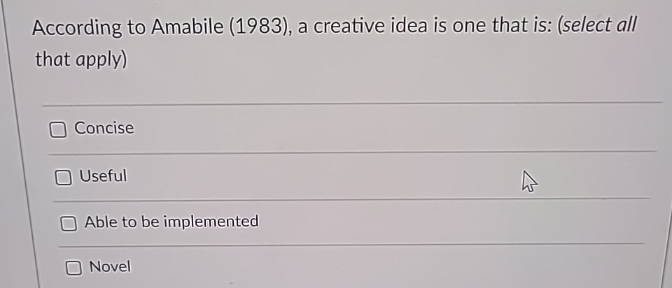  According to Amabile (1983), a creative idea is one that is: