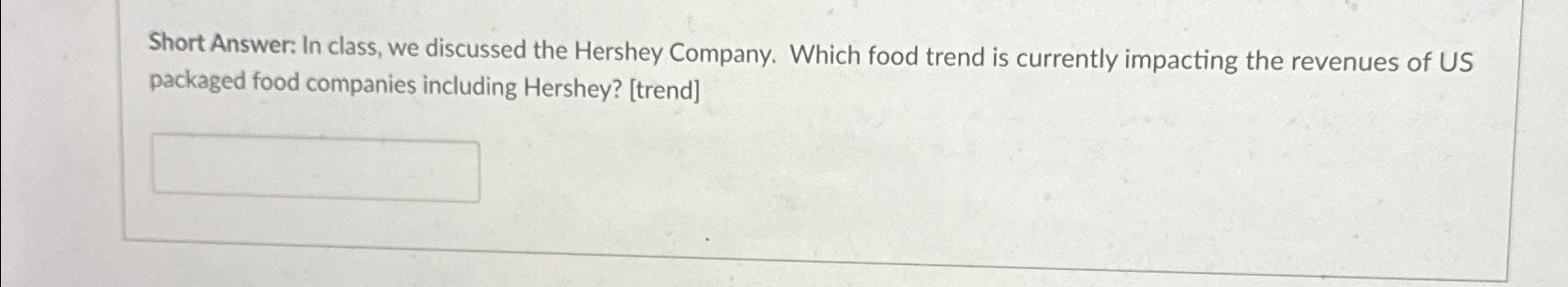  Short Answer: In class, we discussed the Hershey Company. Which food