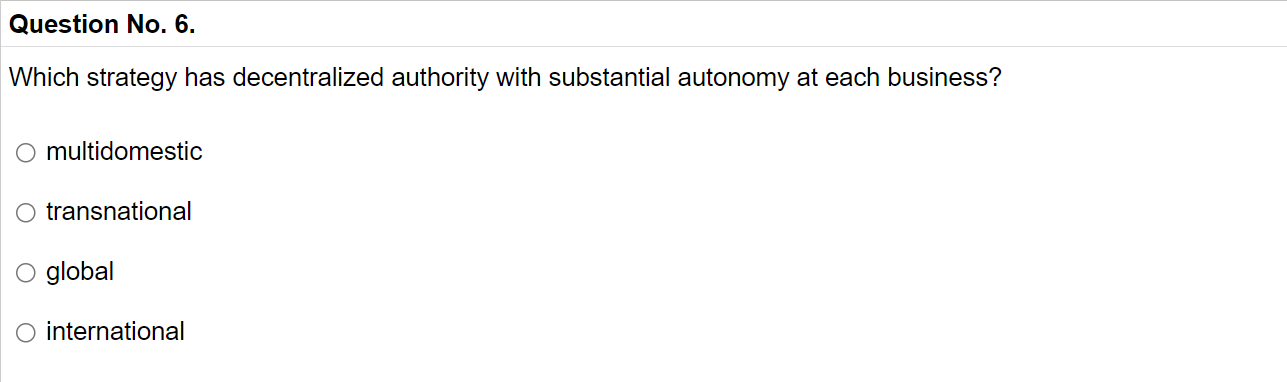  Question No.6. Which strategy has decentralized authority with substantial autonomy at