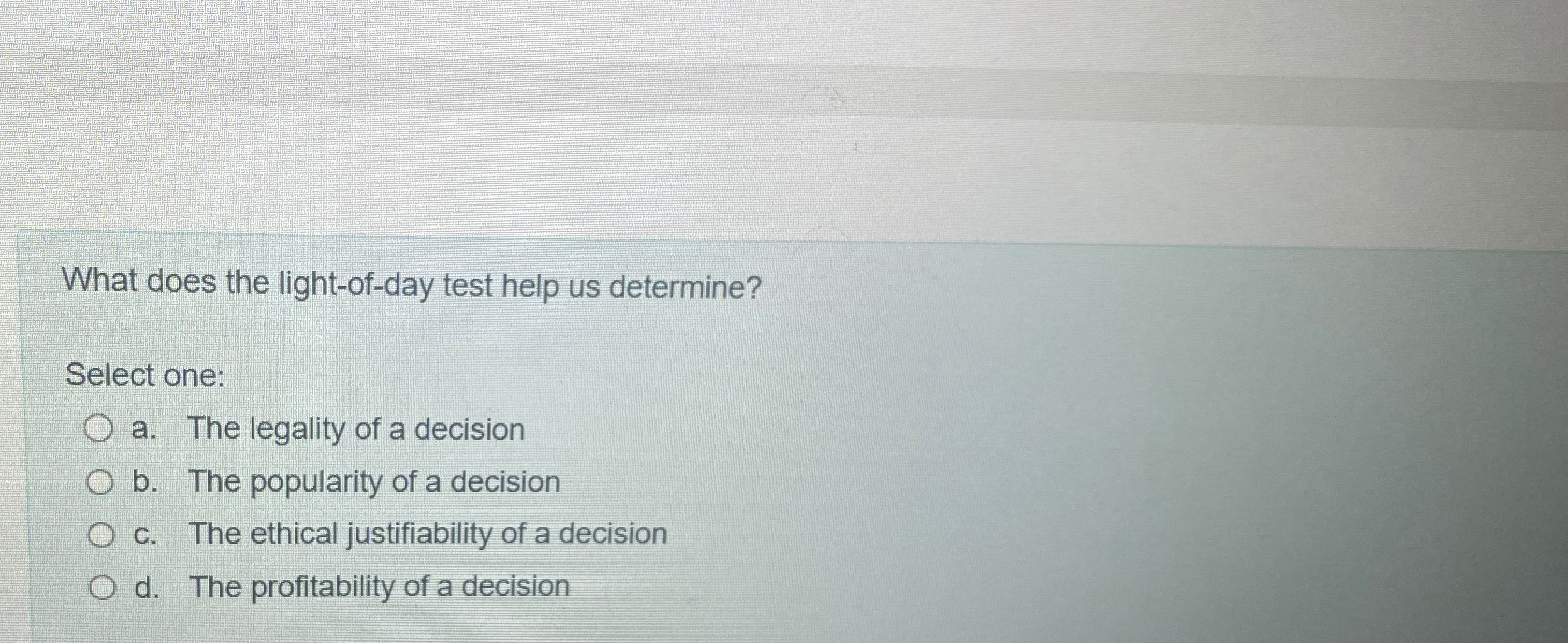  What does the light-of-day test help us determine? Select one: a.