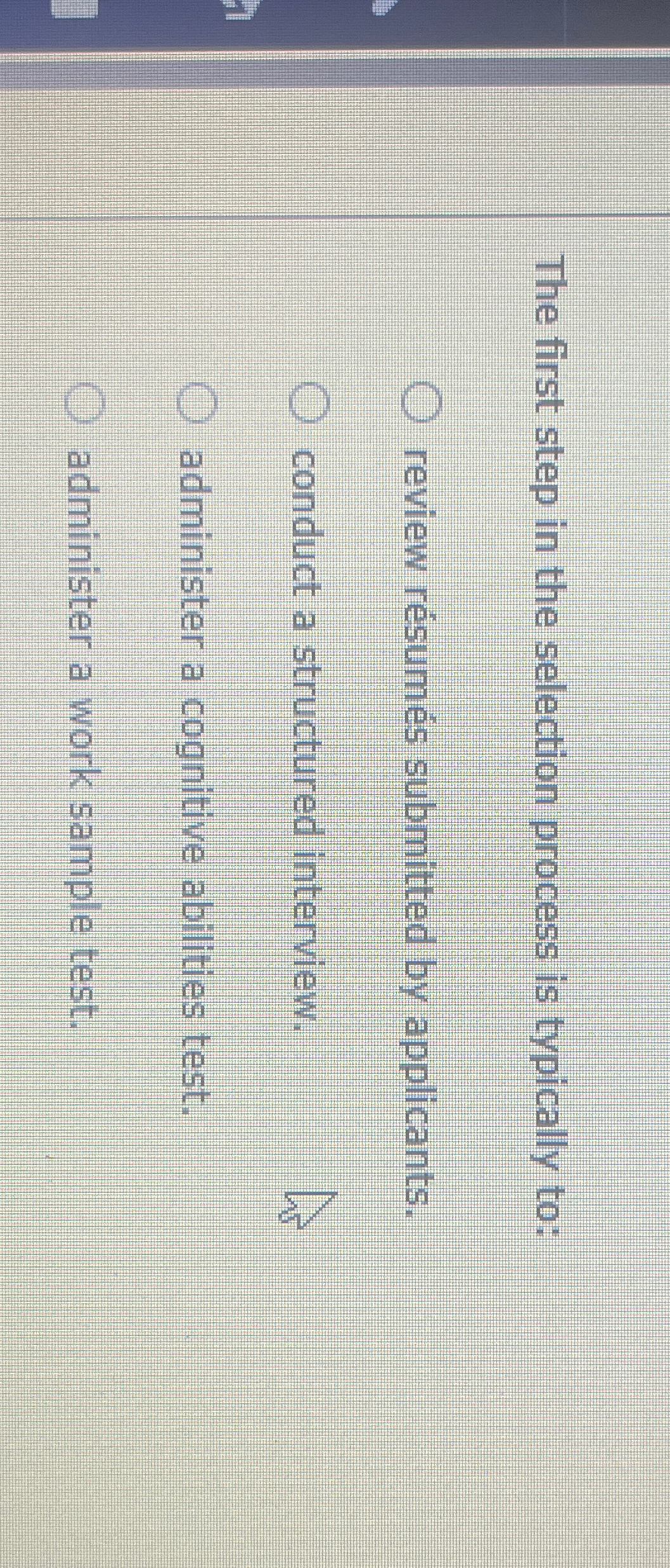  The first step in the selection process is typically to: review