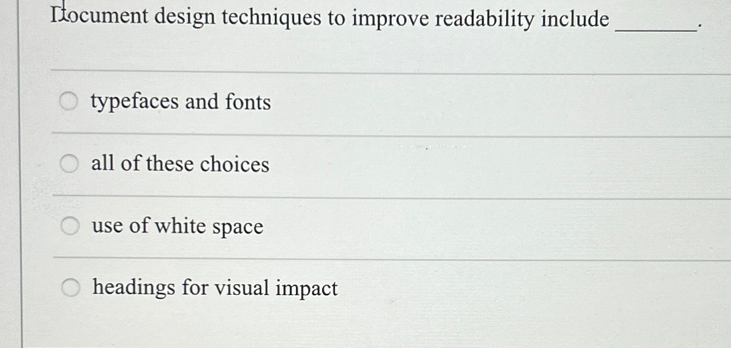  Itocument design techniques to improve readability include typefaces and fonts all