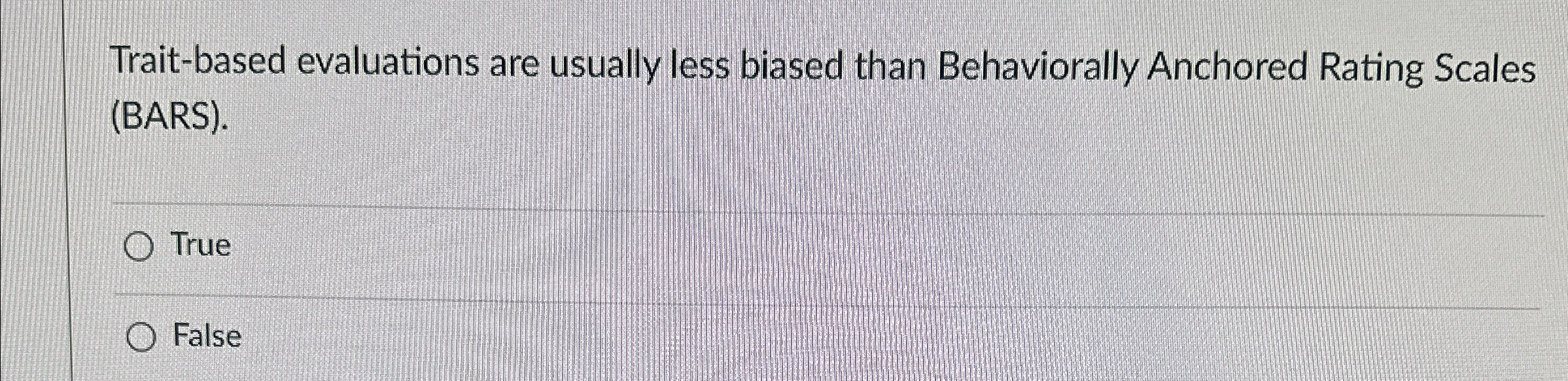  Trait-based evaluations are usually less biased than Behaviorally Anchored Rating Scales