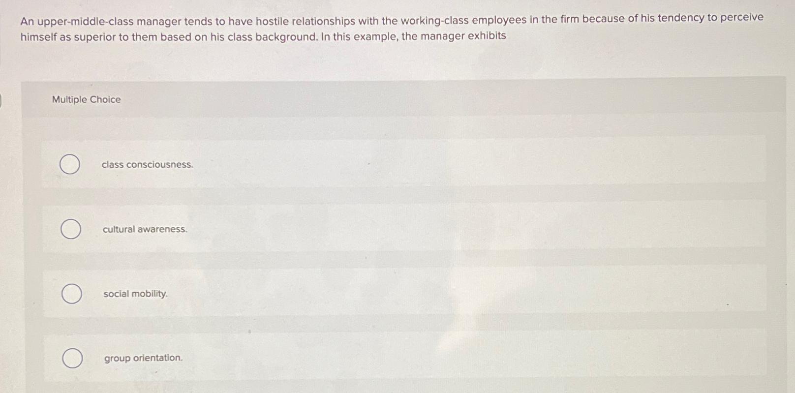  An upper-middle-class manager tends to have hostile relationships with the working-class