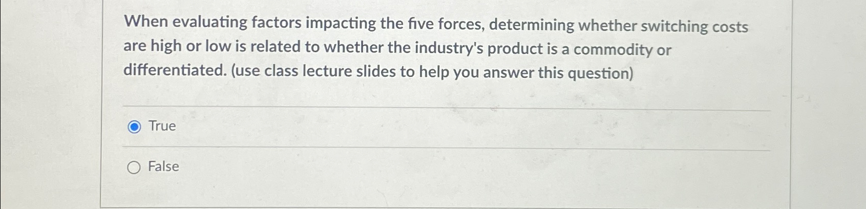  When evaluating factors impacting the five forces, determining whether switching costs