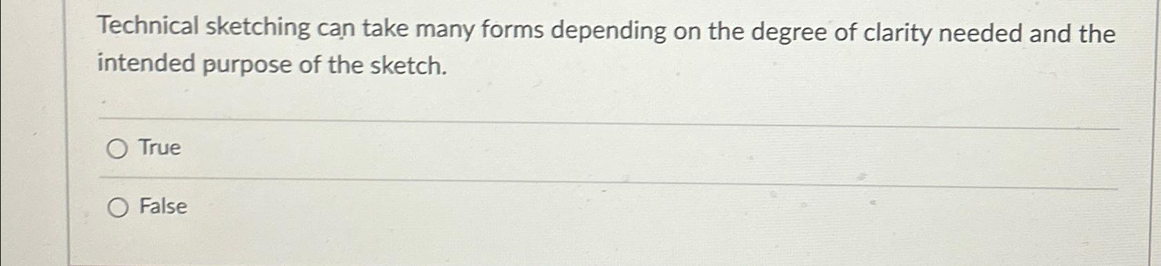  Technical sketching can take many forms depending on the degree of